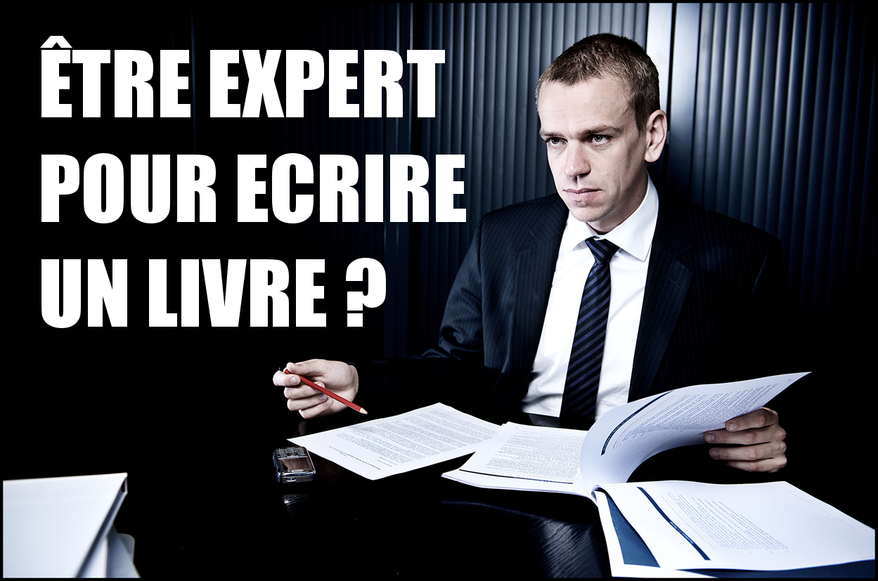 Faut Il Tre Un Expert Pour Ecrire Un Livre